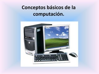 Conceptos básicos de la
    computación.
 