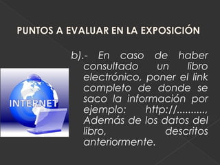 b).- En caso de haber
   consultado      un      libro
   electrónico, poner el link
   completo de donde se
   saco la información por
   ejemplo:     http://..........,
   Además de los datos del
   libro,           descritos
   anteriormente.
 
