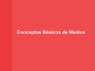 Conceptos Básicos de Medios 