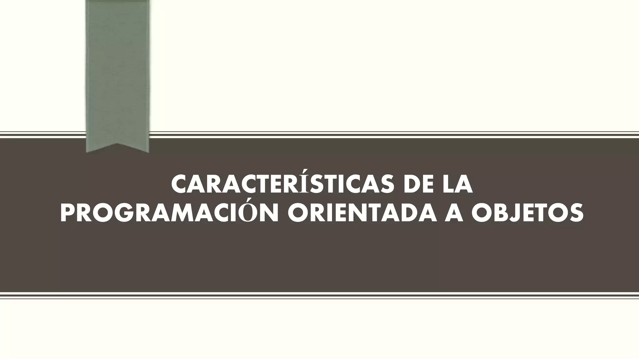 CARACTERÍSTICAS DE LA
PROGRAMACIÓN ORIENTADA A OBJETOS
 