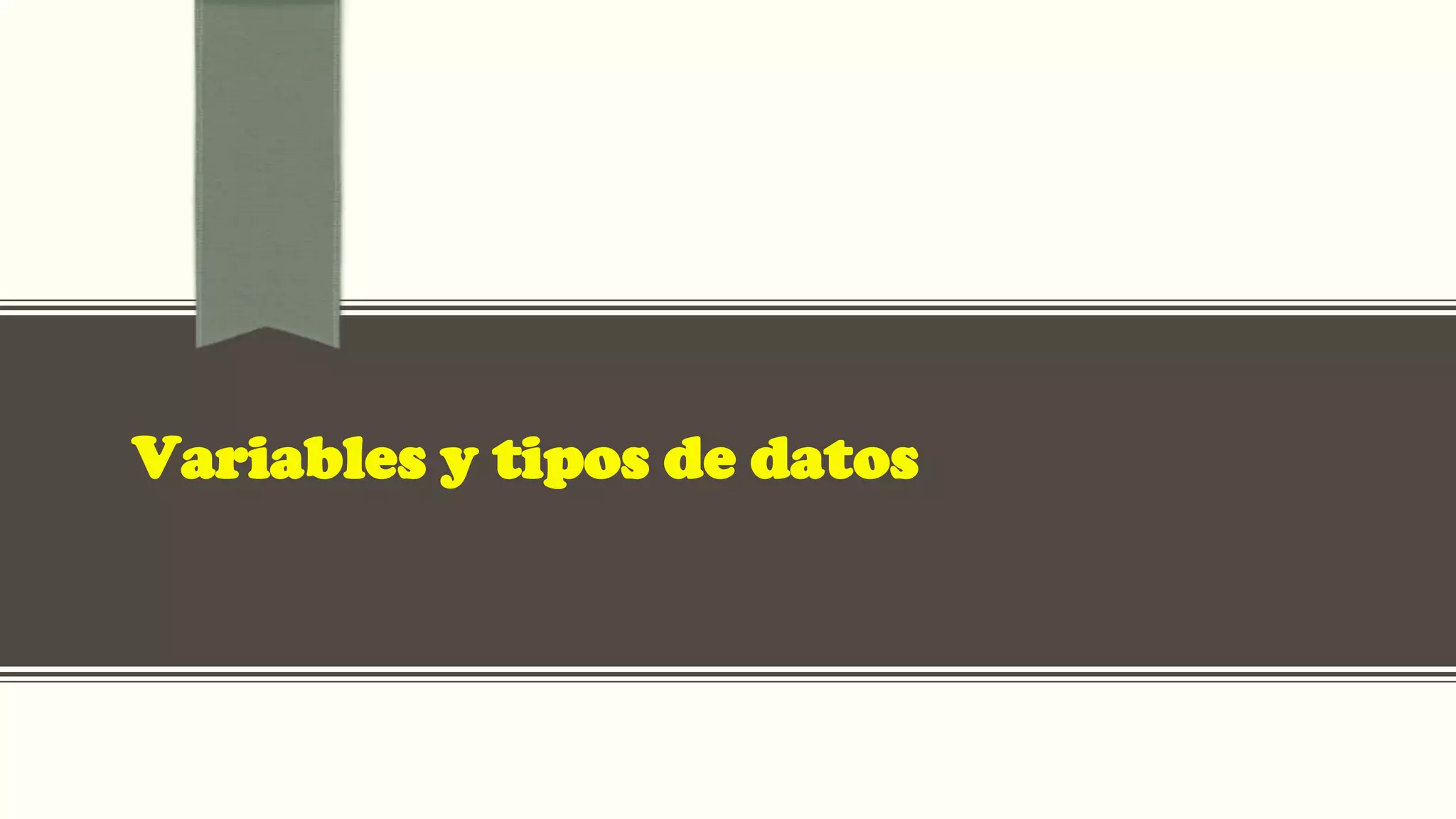 Variables y tipos de datos
 