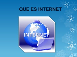 QUE ES INTERNET
 