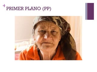 PRIMER PLANO (PP) 