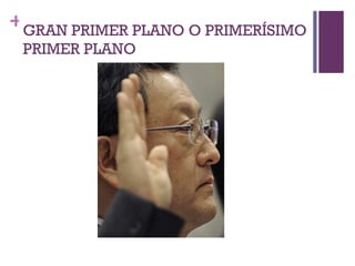 GRAN PRIMER PLANO O PRIMERÍSIMO PRIMER PLANO 