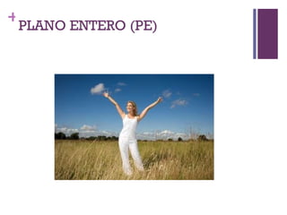 PLANO ENTERO (PE) 