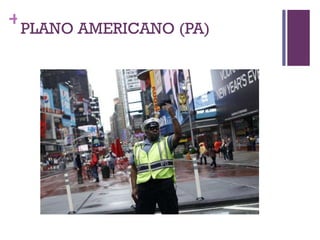 PLANO AMERICANO (PA) 