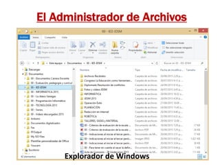 El Administrador de Archivos
Explorador de Windows
 