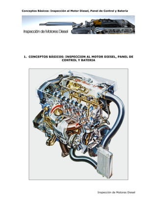 Conceptos Básicos: Inspección al Motor Diesel, Panel de Control y Batería
Inspección de Motores Diesel
1. CONCEPTOS BÁSICOS: INSPECCION AL MOTOR DIESEL, PANEL DE
CONTROL Y BATERIA
 