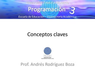 Conceptos claves




Prof. Andrés Rodríguez Boza
 