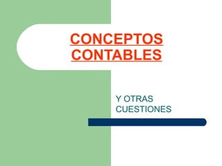 CONCEPTOS
CONTABLES
Y OTRAS
CUESTIONES