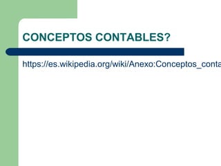 CONCEPTOS CONTABLES?
https://es.wikipedia.org/wiki/Anexo:Conceptos_conta