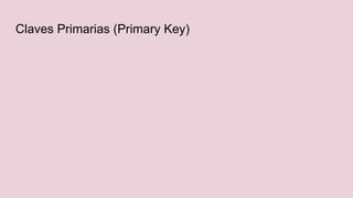 Claves Primarias (Primary Key)
 