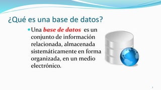 ¿Qué es una base de datos?
Una base de datos es un
conjunto de información
relacionada, almacenada
sistemáticamente en forma
organizada, en un medio
electrónico.
3
 