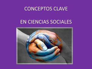 CONCEPTOS CLAVE

EN CIENCIAS SOCIALES


POR Gilma Alicia Betancourt
 