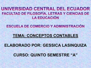 TEMA: CONCEPTOS CONTABLES

ELABORADO POR: GESSICA LASINQUIZA

   CURSO: QUINTO SEMESTRE “A”
 