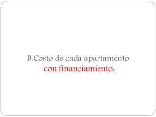 B.Costo de cada apartamento
con financiamiento:
 