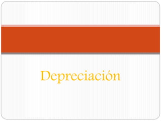Depreciación
 