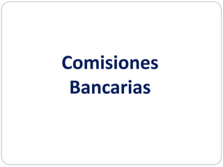 Comisiones
Bancarias
 
