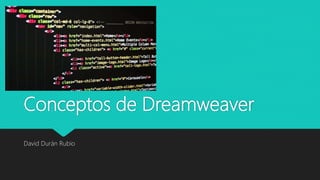 Conceptos de Dreamweaver
David Durán Rubio
 