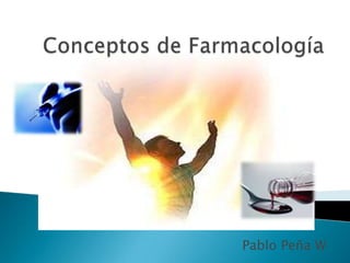 Conceptos de Farmacología Pablo Peña W 