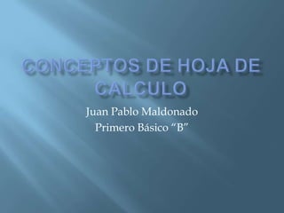 Juan Pablo Maldonado
Primero Básico “B”
 