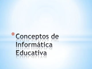 Conceptos de Informática Educativa 