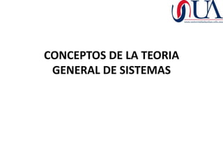 CONCEPTOS DE LA TEORIA
 GENERAL DE SISTEMAS
 