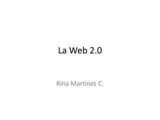 La Web 2.0


Rina Martinez C.
 