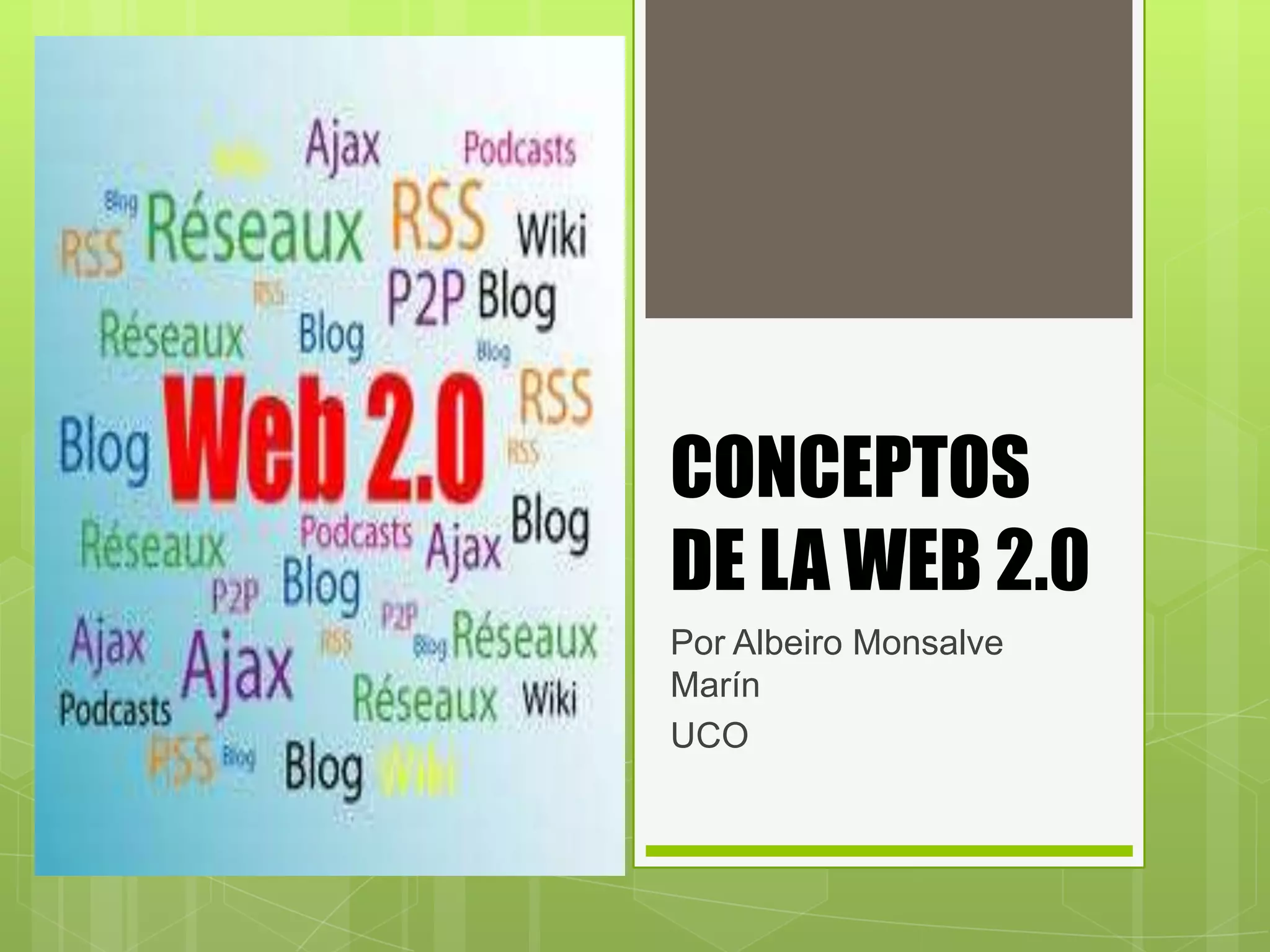 CONCEPTOS
DE LA WEB 2.0
Por Albeiro Monsalve
Marín
UCO