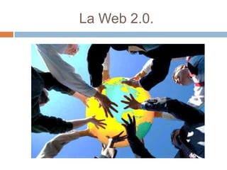 La Web 2.0.

 