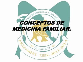 CONCEPTOS DE MEDICINA FAMILIAR.  