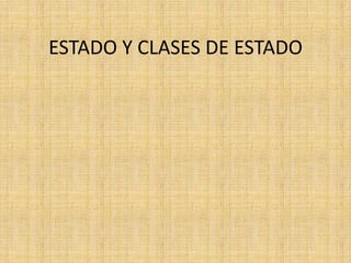 ESTADO Y CLASES DE ESTADO
 