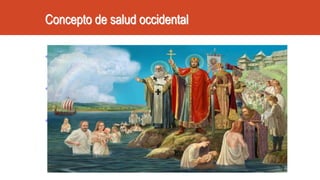 Concepto de salud occidental
• Con la llegada del cristianismo aparece nuevamente la
salud como elemento de salvación espiritual
• La enfermedad, el dolor y el sufrimiento son vehículos
para obtener la salvación eterna
• Se prohíbe la investigación. Oscurantismo dura doce siglos
 