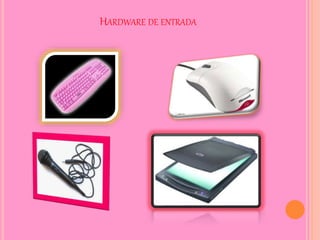 HARDWARE DE ENTRADA
 