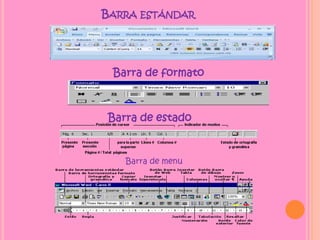 BARRA ESTÁNDAR
Barra de formato
Barra de estado
Barra de menu
 