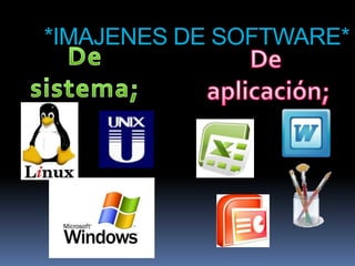 *IMAJENES DE SOFTWARE*
 