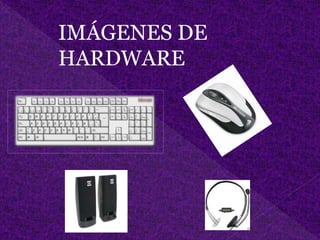 IMÁGENES DE
HARDWARE
 