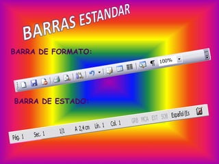 BARRA DE FORMATO:
BARRA DE ESTADO:
 