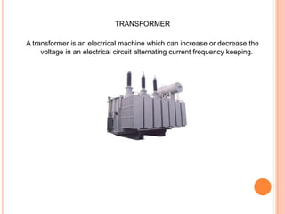 TRANSFORMERA transformer is an electrical machine which can increase or decrease the voltage in an electrical circuit alternating current frequency keeping.