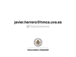 javier.herrero@hmca.uva.es
@javierherrero
 
