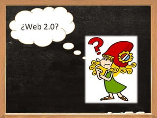 ¿Web 2.0? 