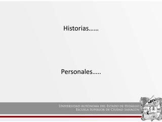 Historias……
Personales…..
 