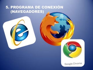 5. PROGRAMA DE CONEXIÓN
(NAVEGADORES)
 