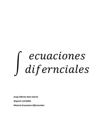 Jorge Alberto Sainz Garcia
Registró 13110265
Materia Ecuaciones Diferenciales
 