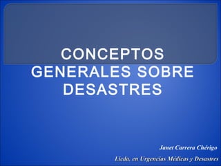Janet Carrera Chérigo
Licda. en Urgencias Médicas y Desastres
 