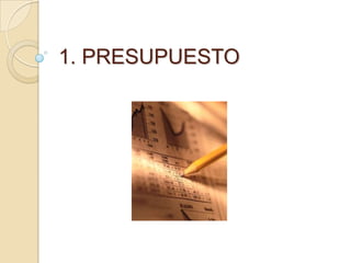 1. PRESUPUESTO 