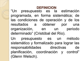 UBICACIÓN DEL PRESUPUESTO EN EL TIEMPOEl presupuesto implica materializar los planes empresariales en información cuantitativa y monetaria, es igualmente el cimiento de los estados financieros proyectados y representa la base para la toma de decisiones, por cuanto permite prever las condiciones económicas de la empresa.
