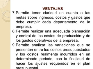 DEFINICIONEn la actualidad los beneficios de utilizar un plan presupuestal son muy evidentes, debido a que suministra información concerniente a la liquidez y solvencia de la empresa, ayuda a detectar problemas relacionados con el manejo de los recursos monetarios y a la formulación de políticas relacionadas con los mismos.