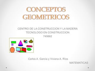 CENTRO DE LA CONSTRUCCION Y LA MADERA
TECNOLOGO EN CONSTRUCCION
749862
Carlos A. García y Viviana A. Ríos
MATEMATICAS
 