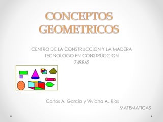 CENTRO DE LA CONSTRUCCION Y LA MADERA
TECNOLOGO EN CONSTRUCCION
749862
Carlos A. García y Viviana A. Ríos
MATEMATICAS
 